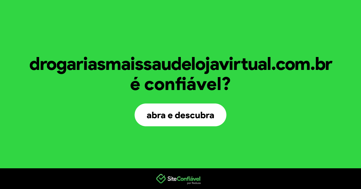 O site drogariasmaissaudelojavirtual.com.br é confiável?