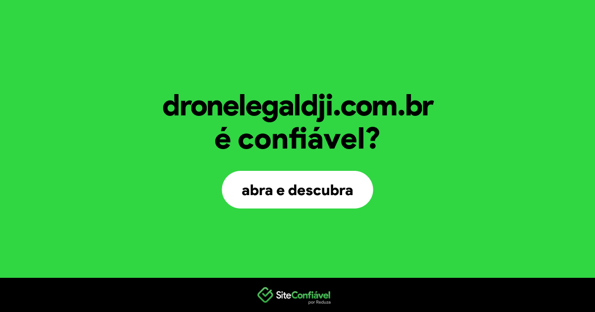 O site dronelegaldji.com.br é confiável?