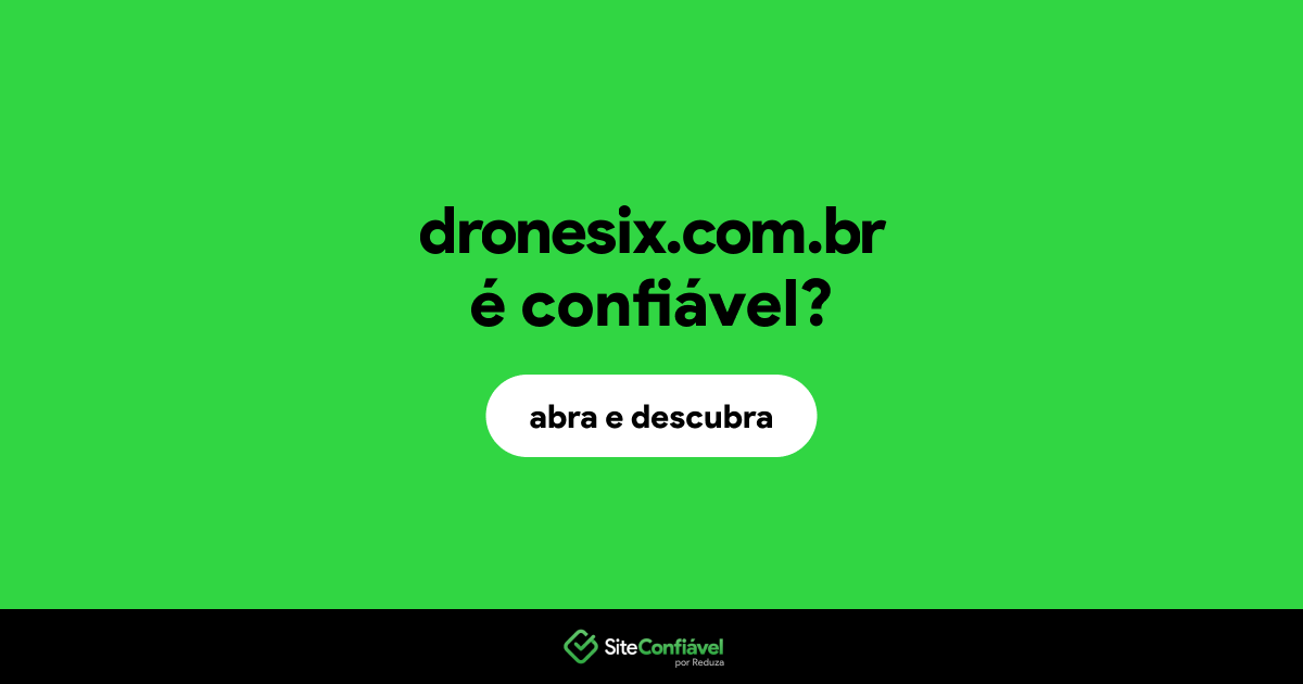 O site dronesix.com.br é confiável?