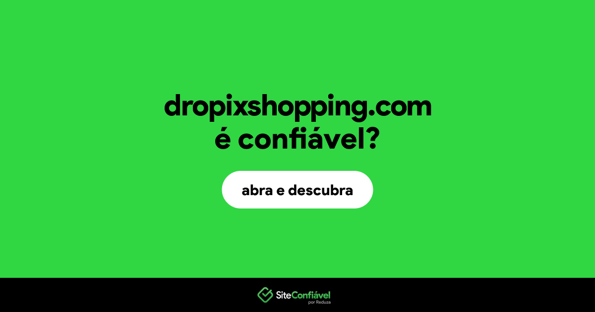 O site dropixshopping.com é confiável?