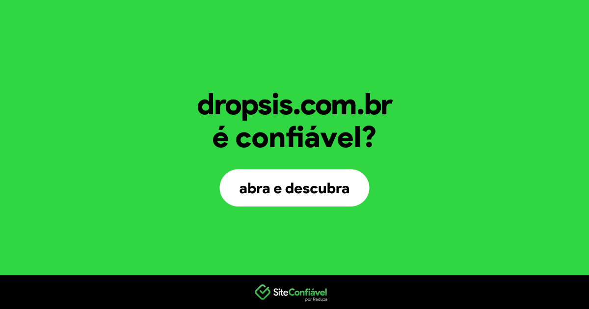 O site dropsis.com.br é confiável?