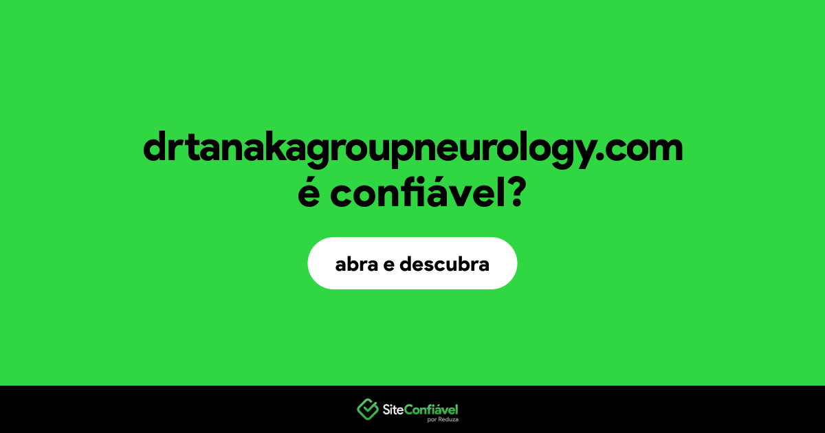 O site drtanakagroupneurology.com é confiável?
