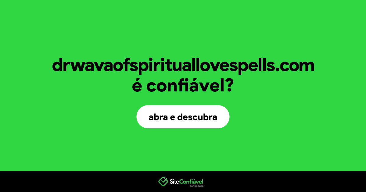 O site drwavaofspirituallovespells.com é confiável?