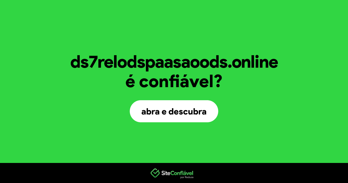O site ds7relodspaasaoods.online é confiável?