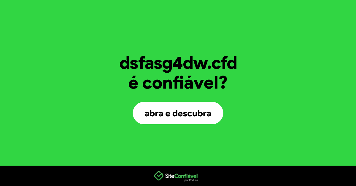 O site dsfasg4dw.cfd é confiável?