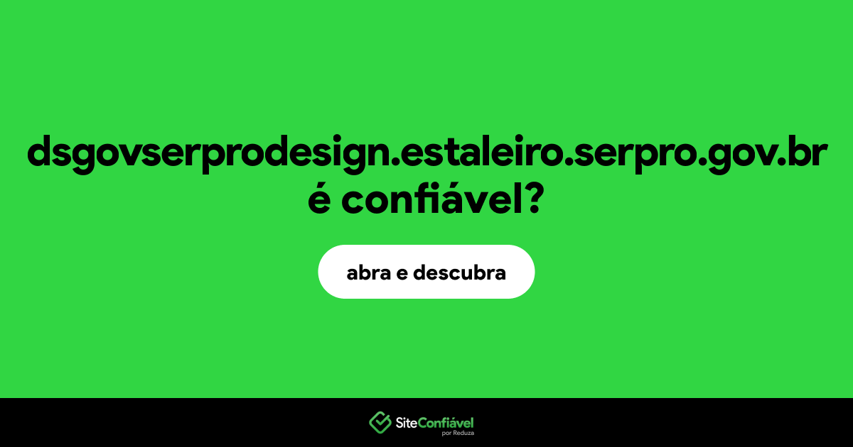 O site dsgovserprodesign.estaleiro.serpro.gov.br é confiável?