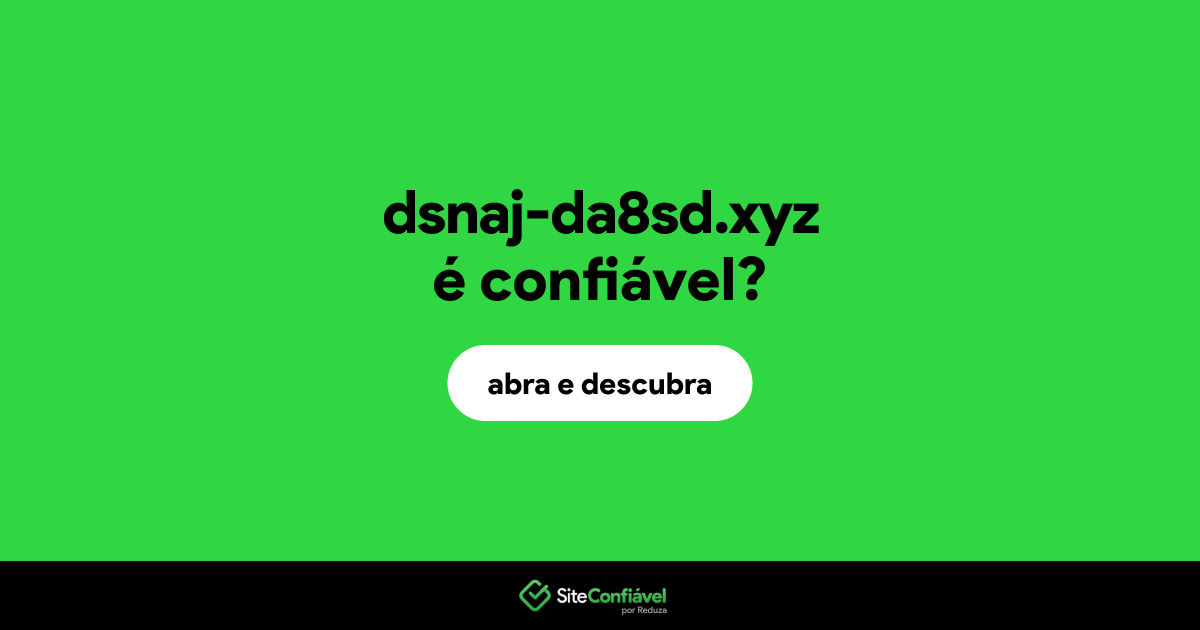 O site dsnaj-da8sd.xyz é confiável?