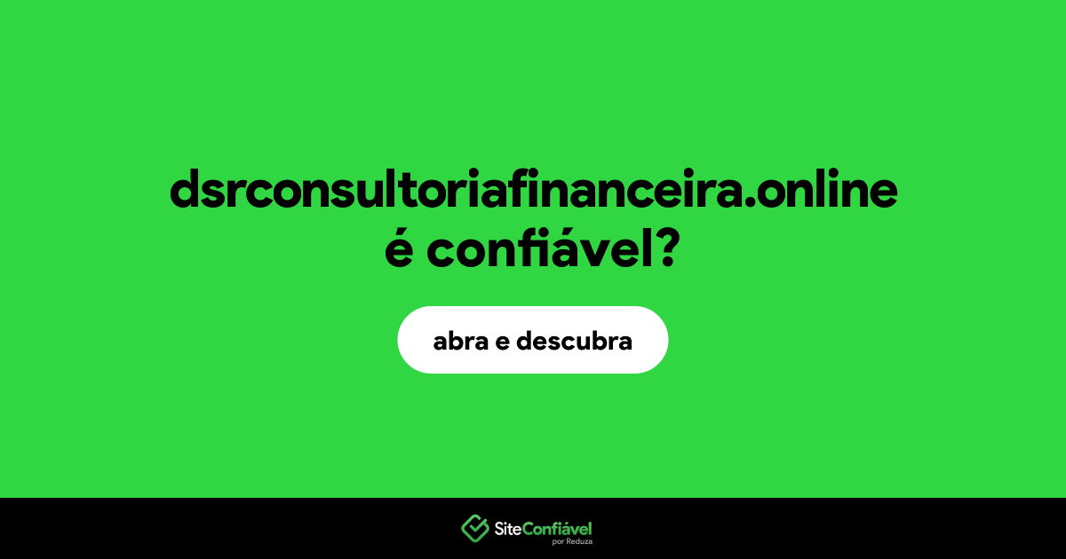 O site dsrconsultoriafinanceira.online é confiável?