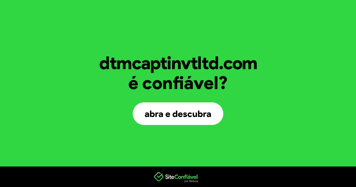 O site dtmcaptinvtltd.com é confiável?