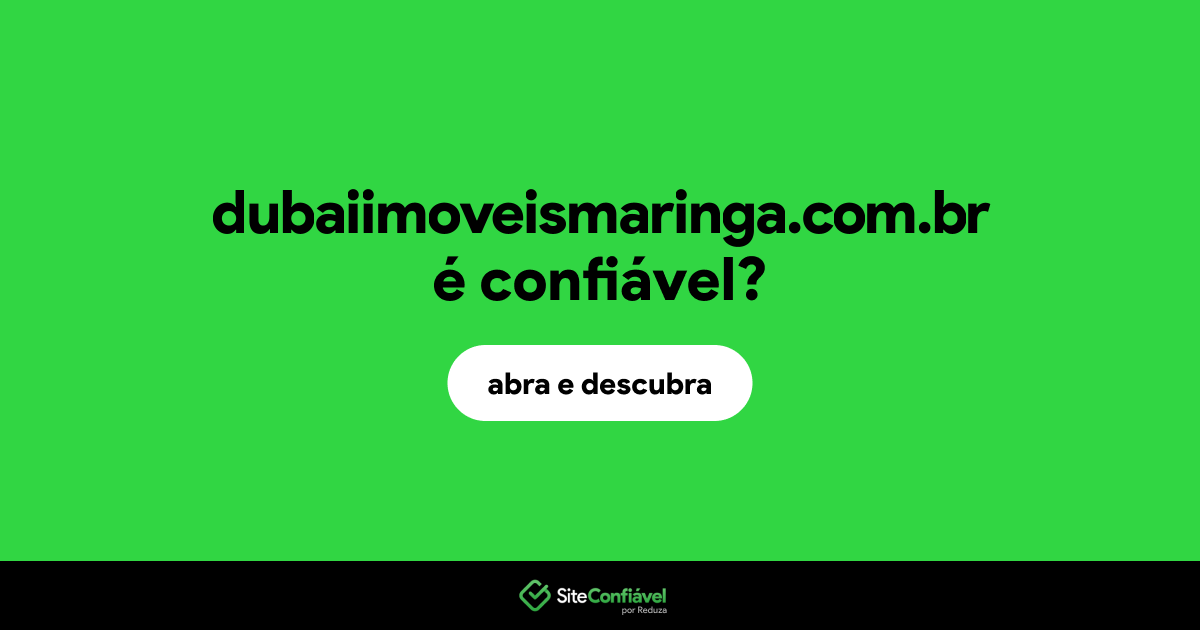 O site dubaiimoveismaringa.com.br é confiável?