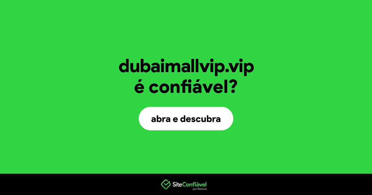 O site dubaimallvip.vip é confiável?