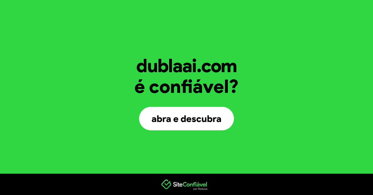O site dublaai.com é confiável?