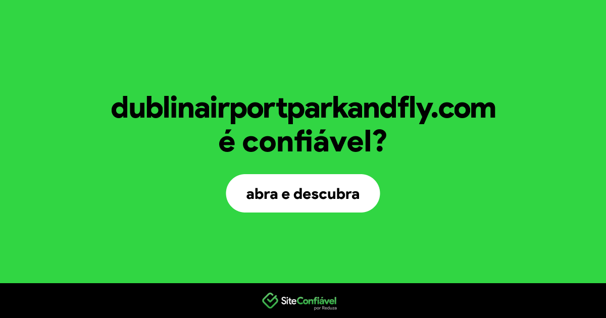 O site dublinairportparkandfly.com é confiável?