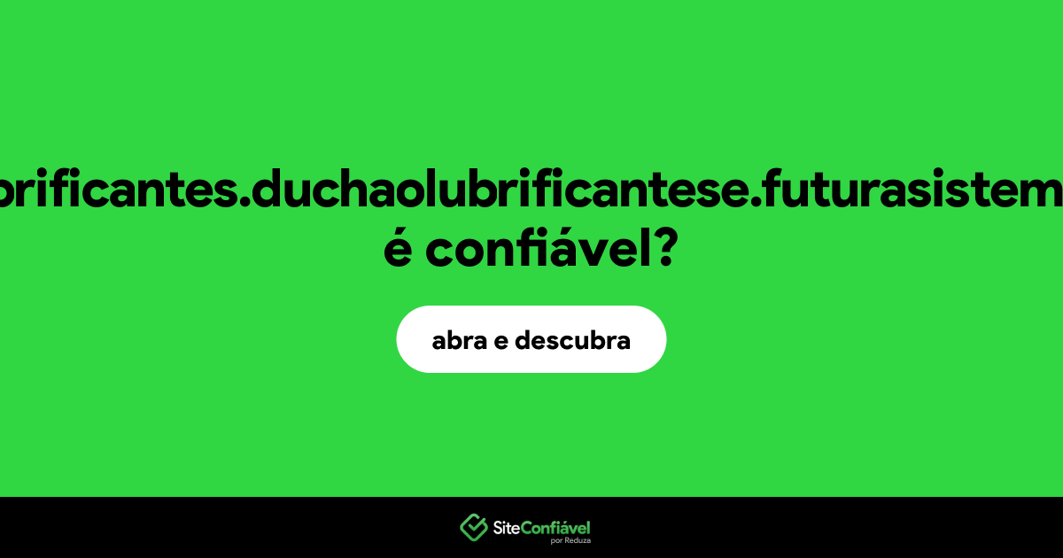 O site duchaolubrificantes.duchaolubrificantese.futurasistemas.com.br é confiável?