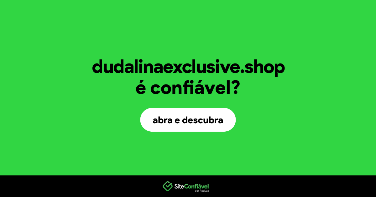 O site dudalinaexclusive.shop é confiável?