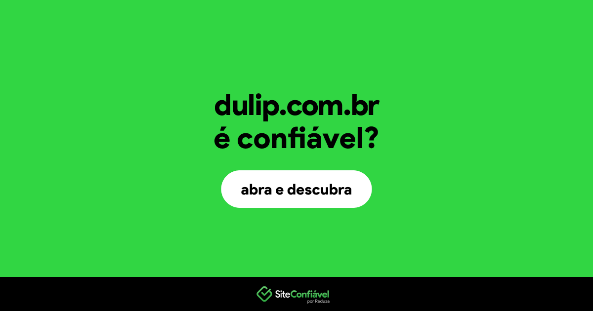 O site dulip.com.br é confiável?