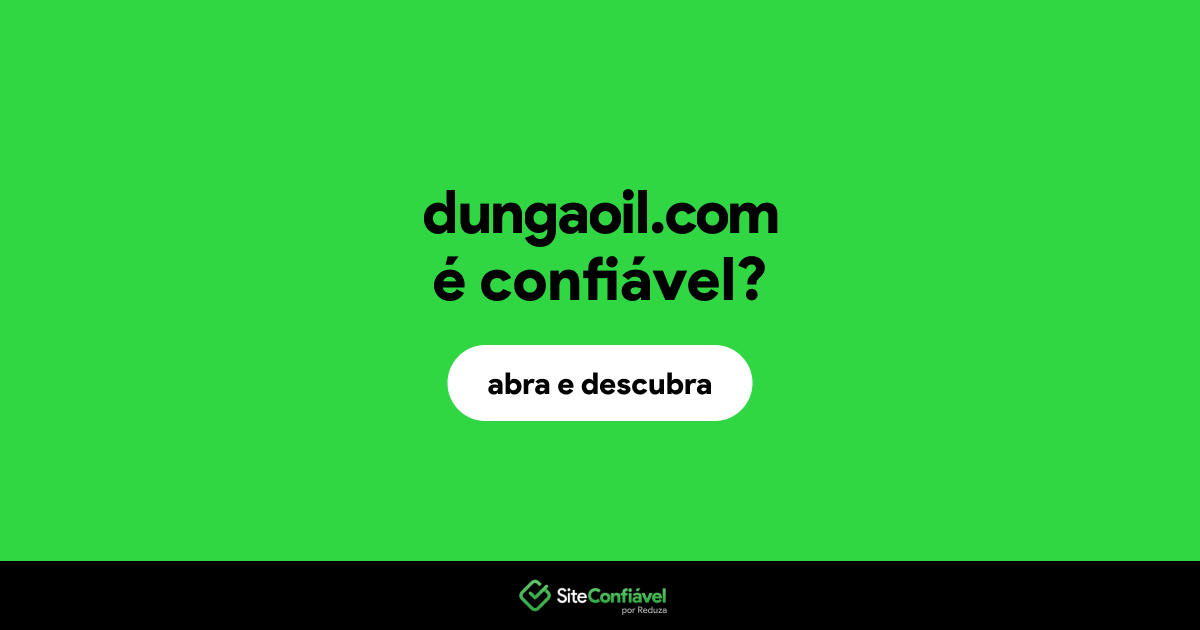 O site dungaoil.com é confiável?