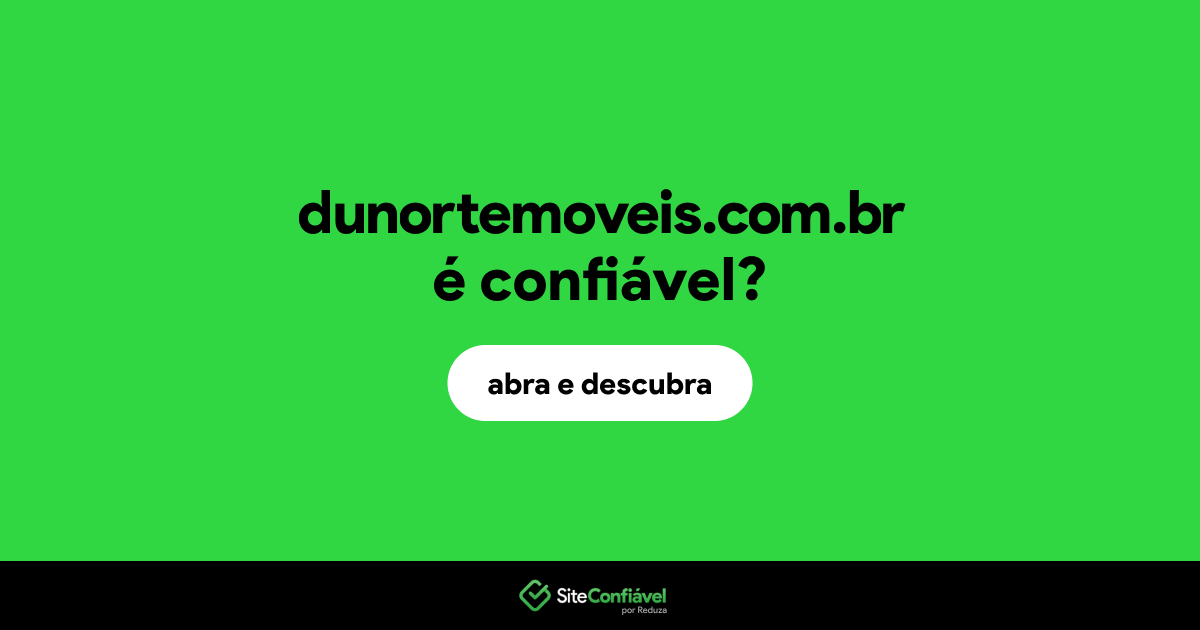 O site dunortemoveis.com.br é confiável?