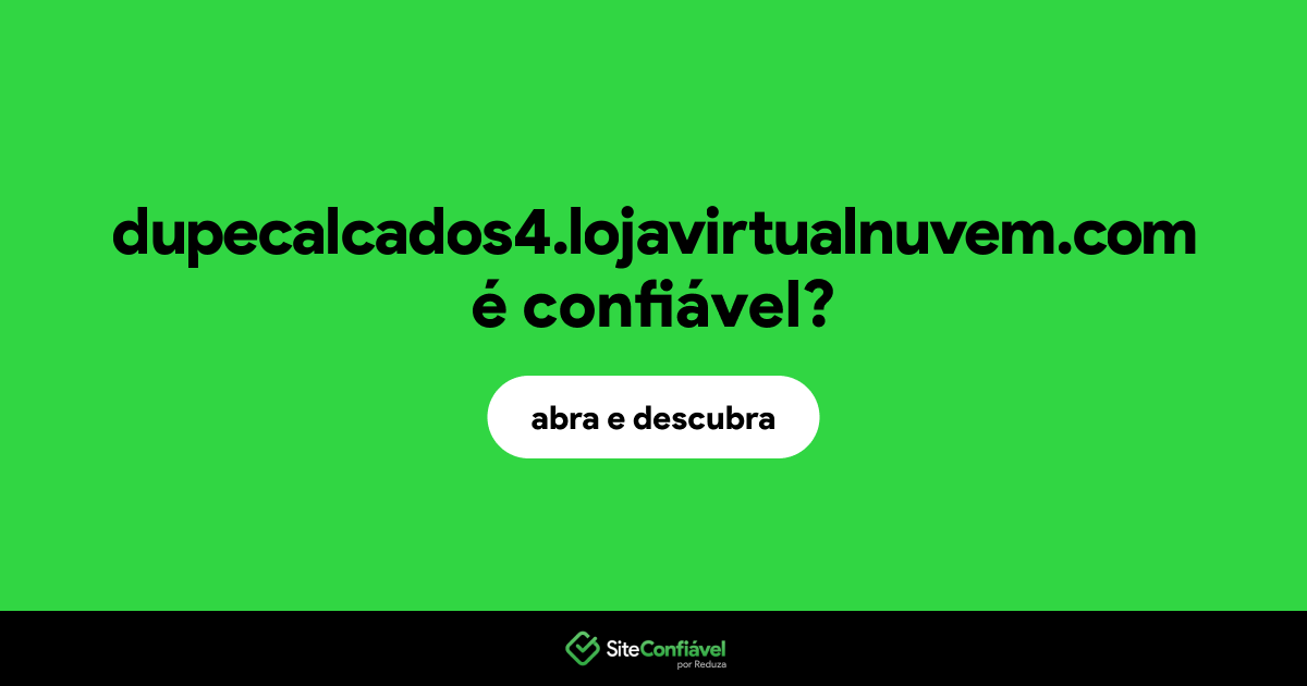 O site dupecalcados4.lojavirtualnuvem.com é confiável?