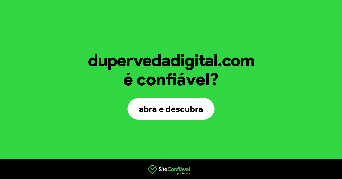 O site dupervedadigital.com é confiável?