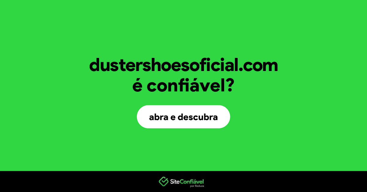 O site dustershoesoficial.com é confiável?