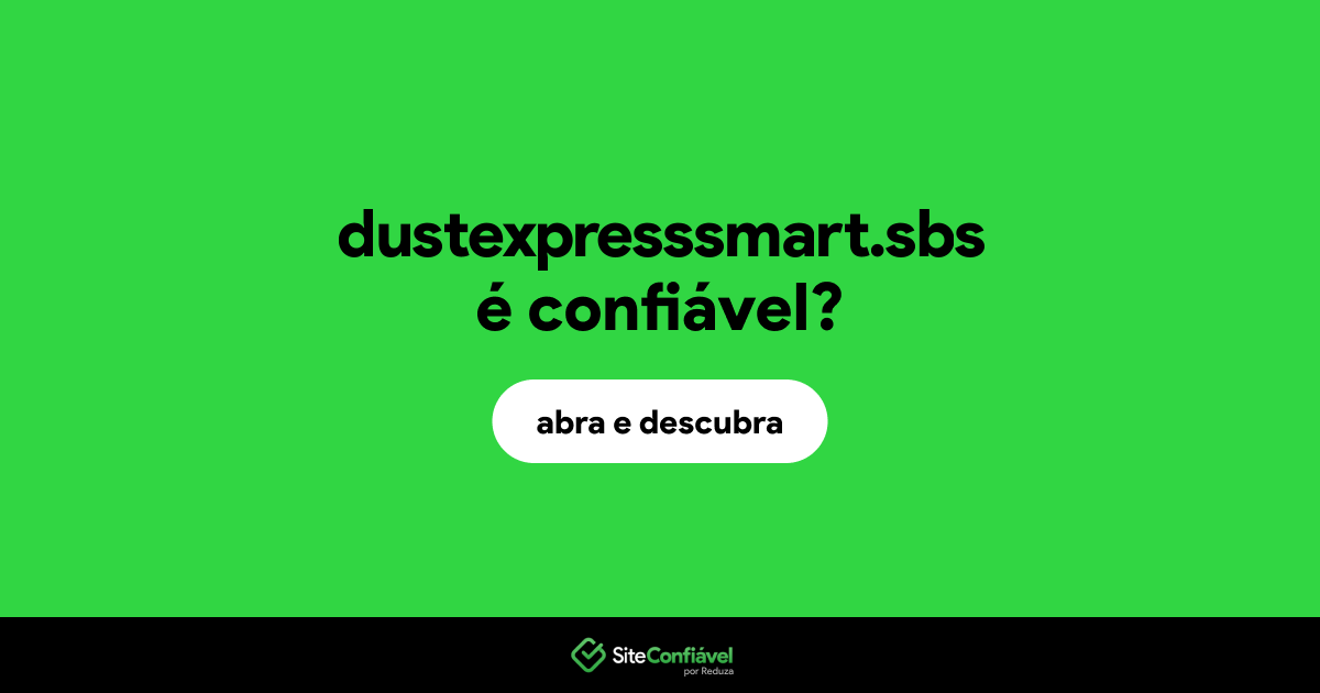 O site dustexpresssmart.sbs é confiável?