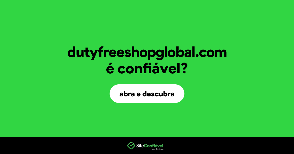 O site dutyfreeshopglobal.com é confiável?
