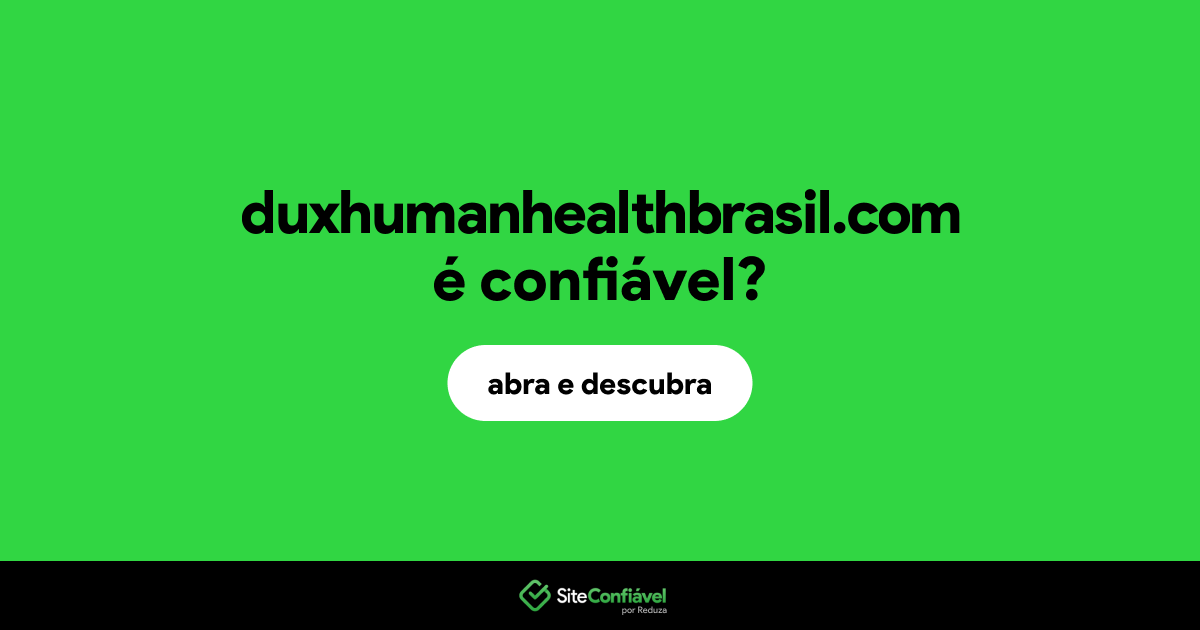 O site duxhumanhealthbrasil.com é confiável?