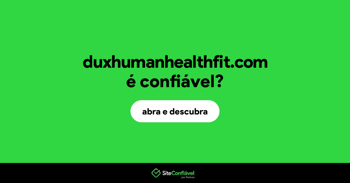 O site duxhumanhealthfit.com é confiável?