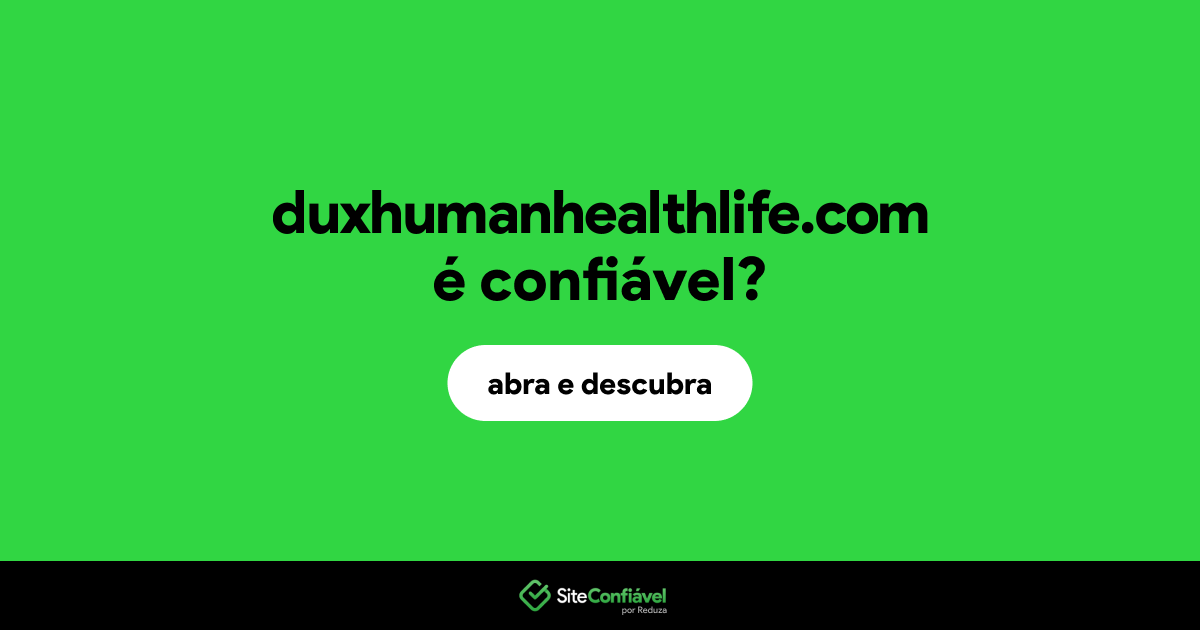 O site duxhumanhealthlife.com é confiável?