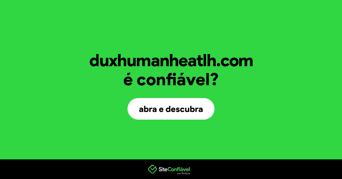 O site duxhumanheatlh.com é confiável?