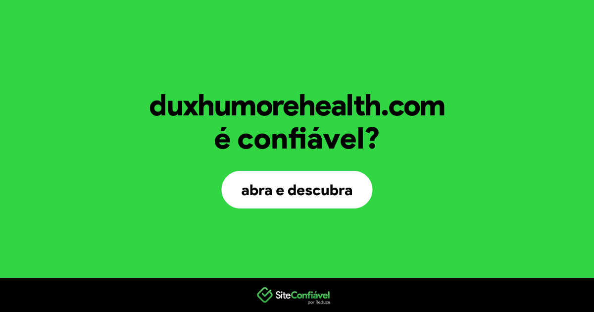 O site duxhumorehealth.com é confiável?