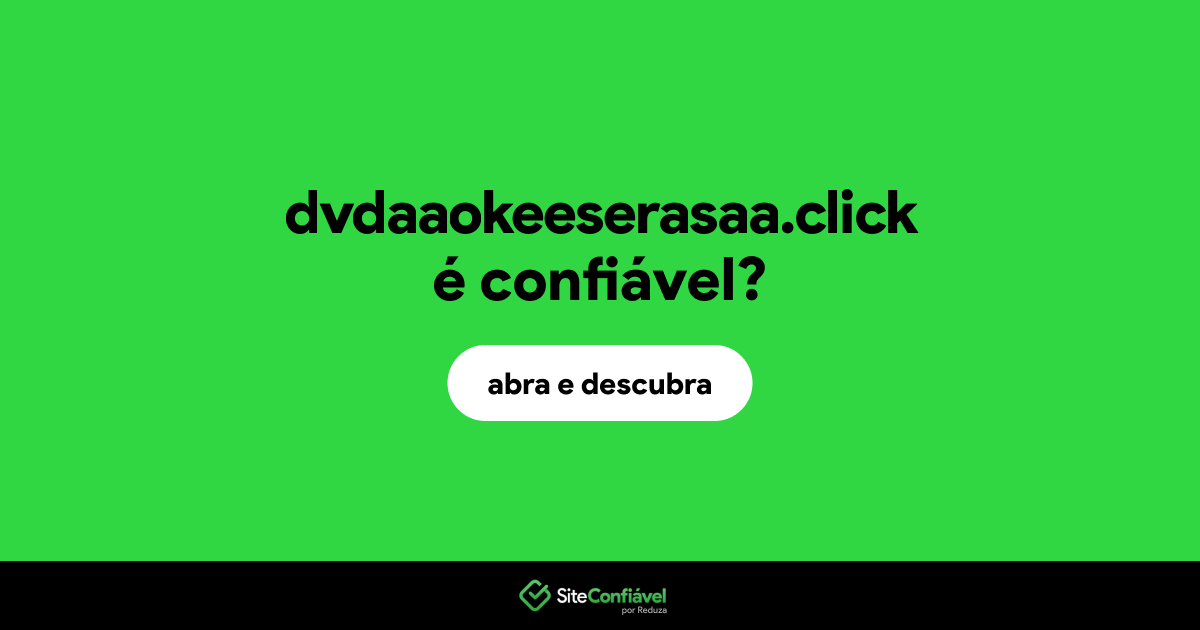 O site dvdaaokeeserasaa.click é confiável?
