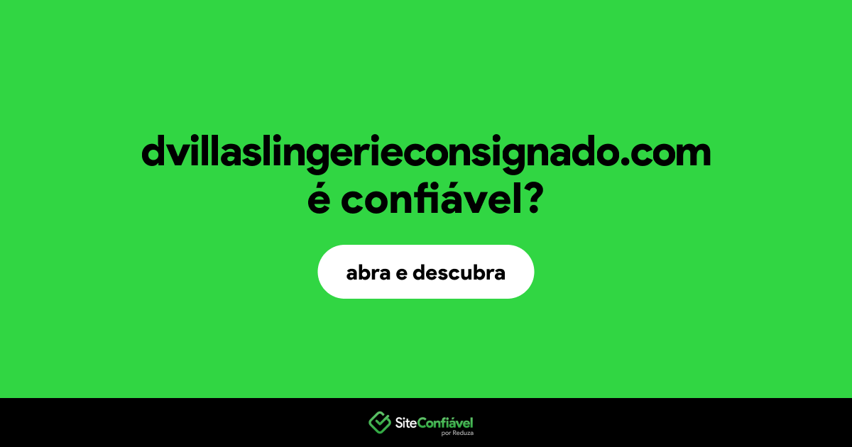 O site dvillaslingerieconsignado.com é confiável?