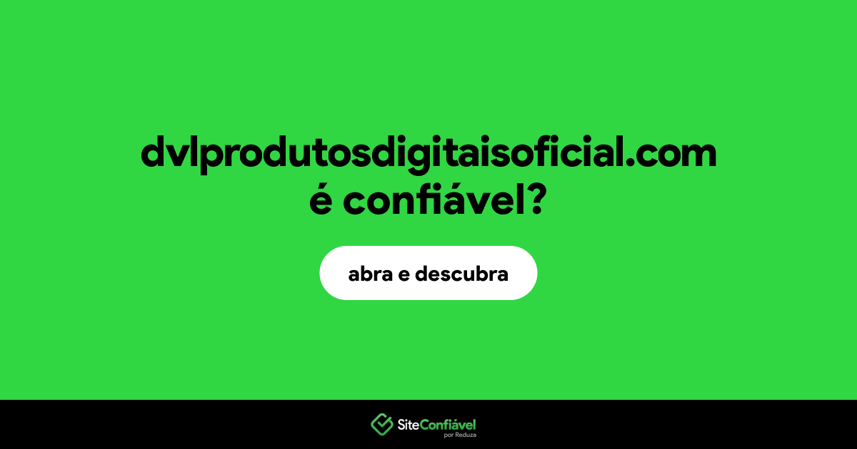 O site dvlprodutosdigitaisoficial.com é confiável?
