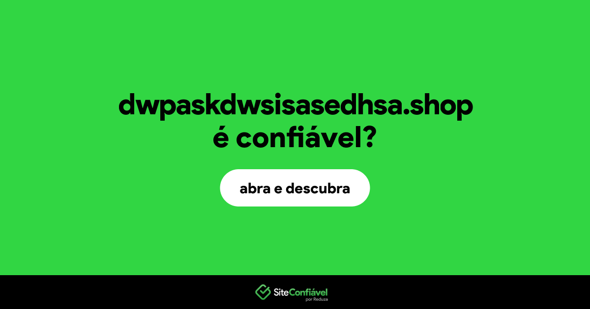 O site dwpaskdwsisasedhsa.shop é confiável?