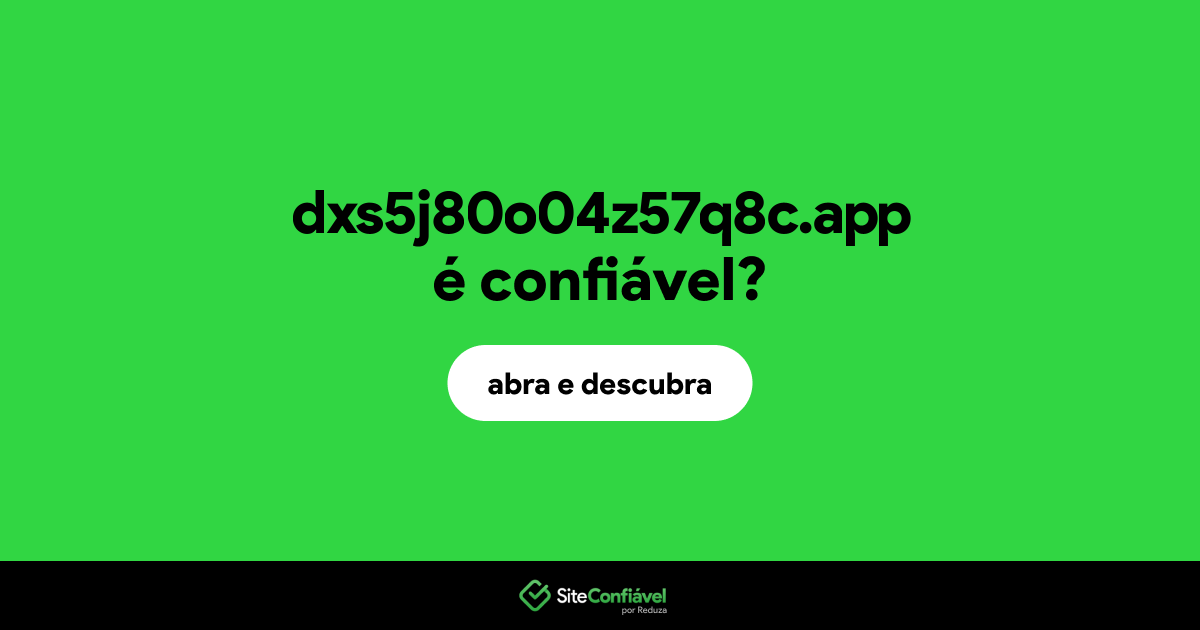 O site dxs5j80o04z57q8c.app é confiável?