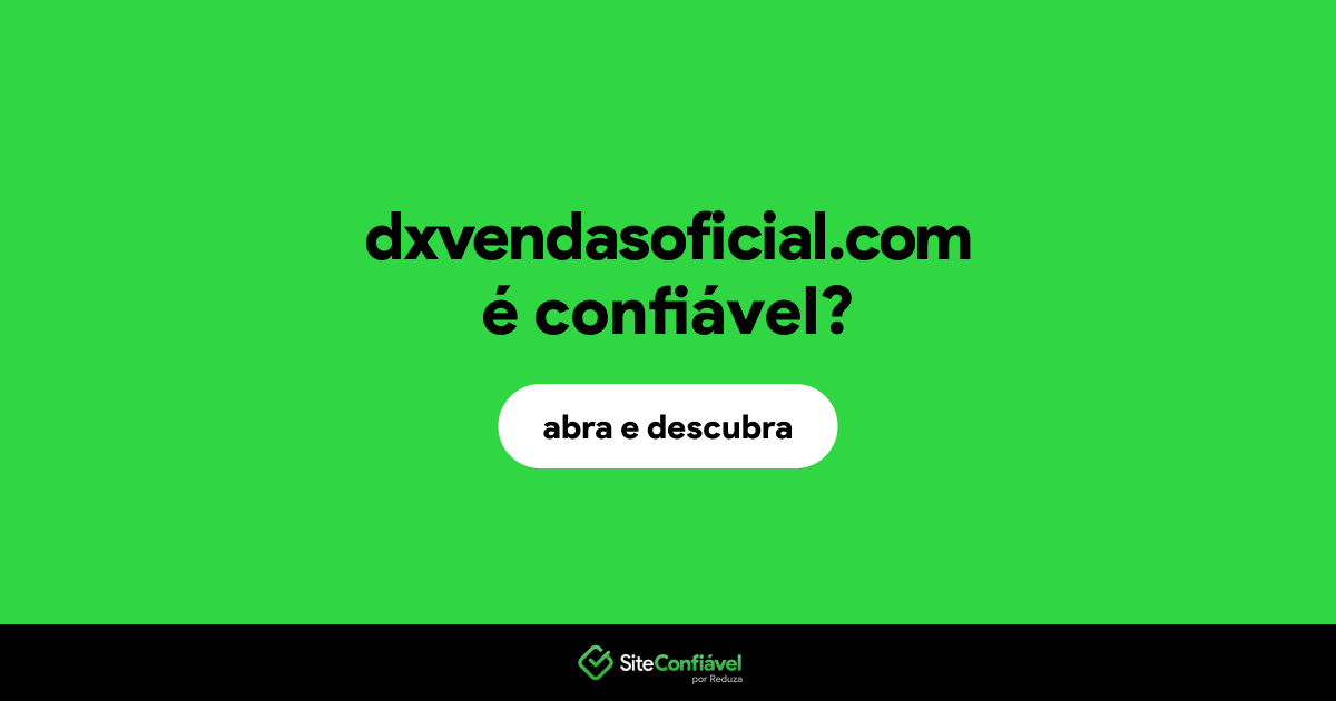 O site dxvendasoficial.com é confiável?