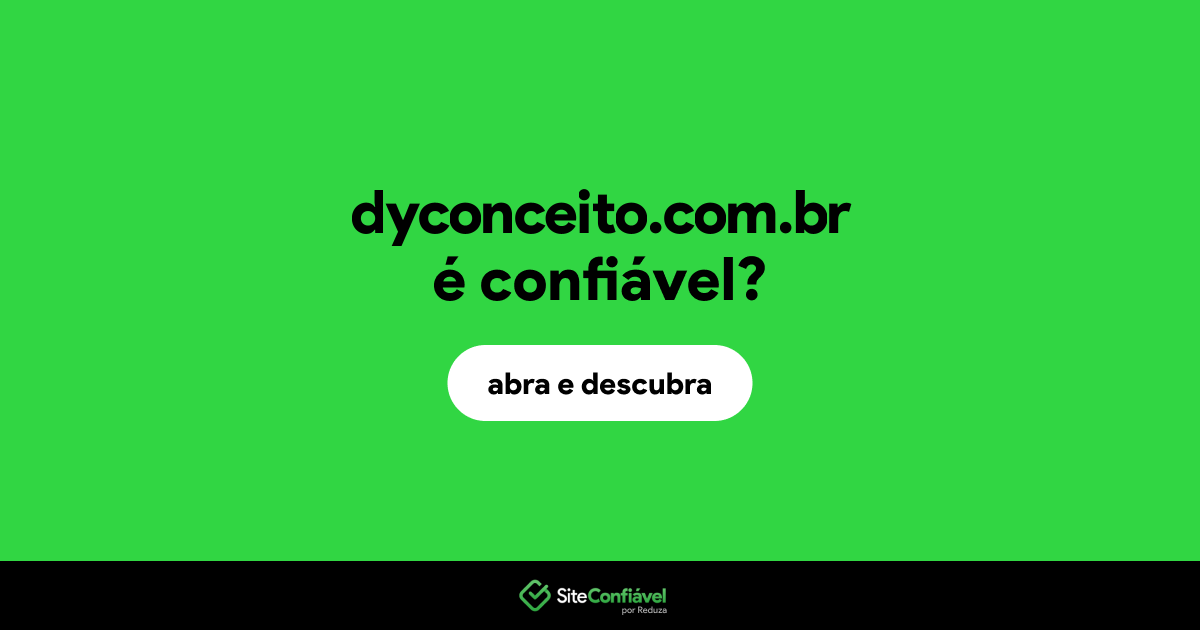 O site dyconceito.com.br é confiável?