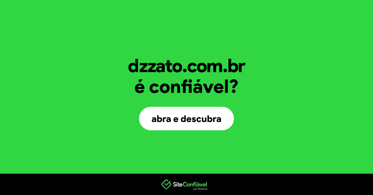 O site dzzato.com.br é confiável?