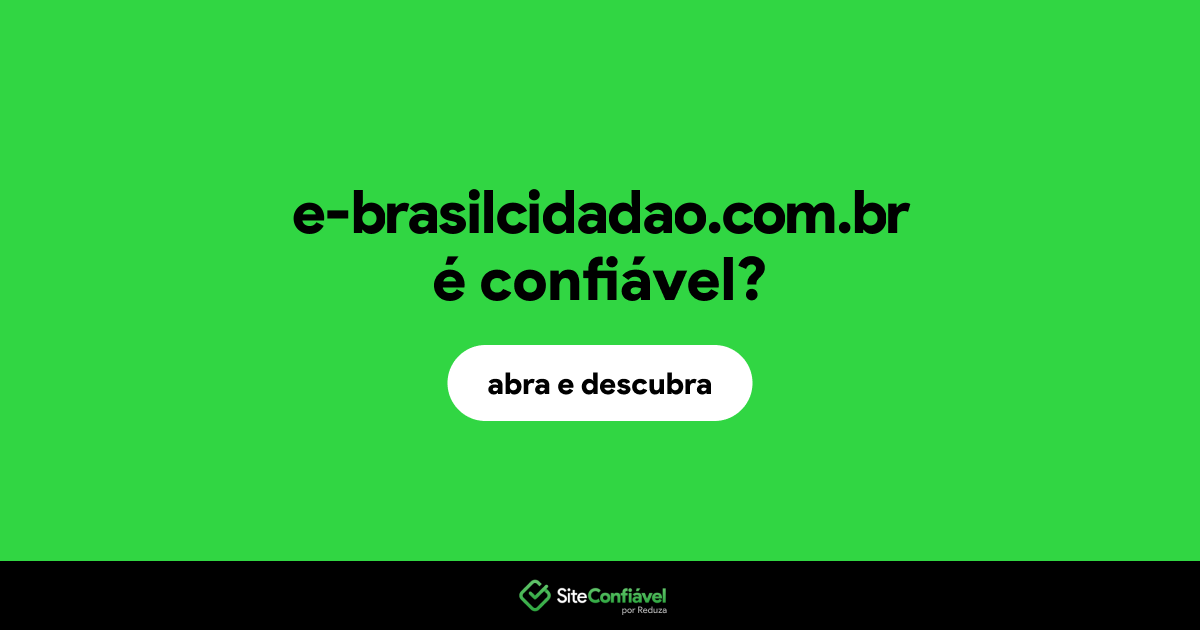 O site e-brasilcidadao.com.br é confiável?