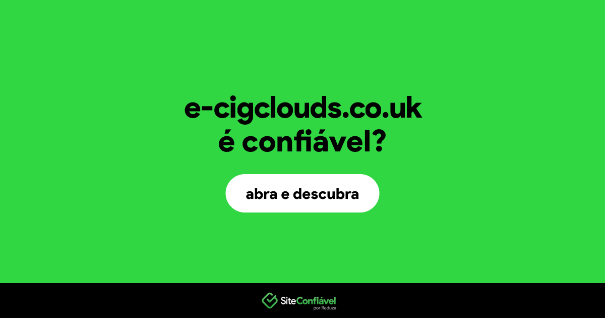 O site e-cigclouds.co.uk é confiável?