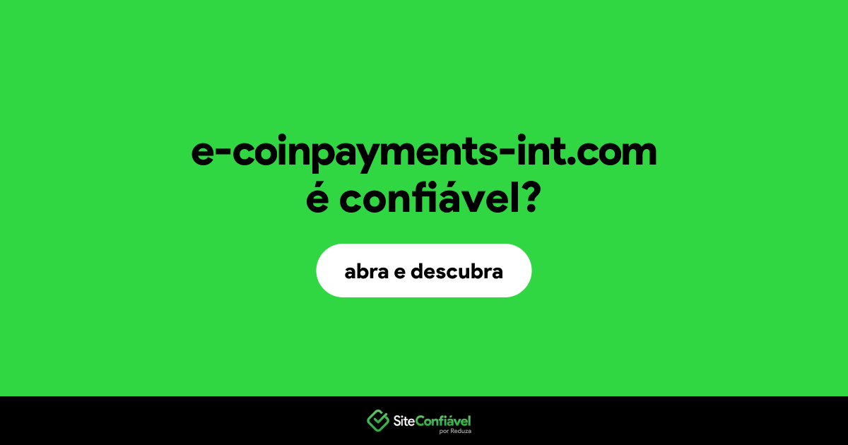 O site e-coinpayments-int.com é confiável?