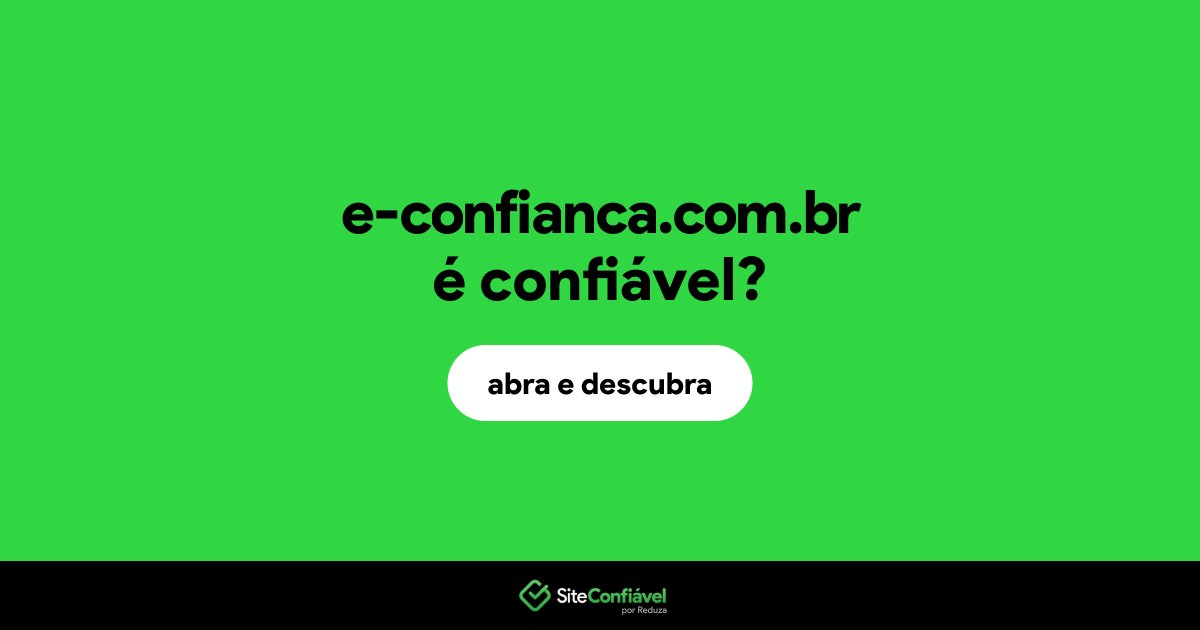O site e-confianca.com.br é confiável?