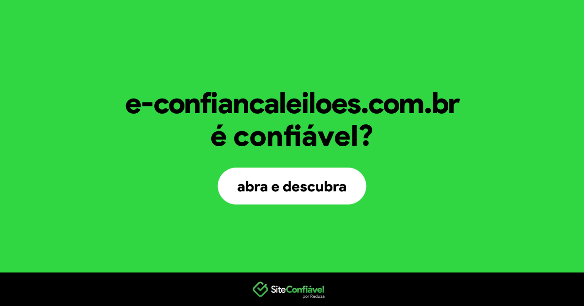 O site e-confiancaleiloes.com.br é confiável?