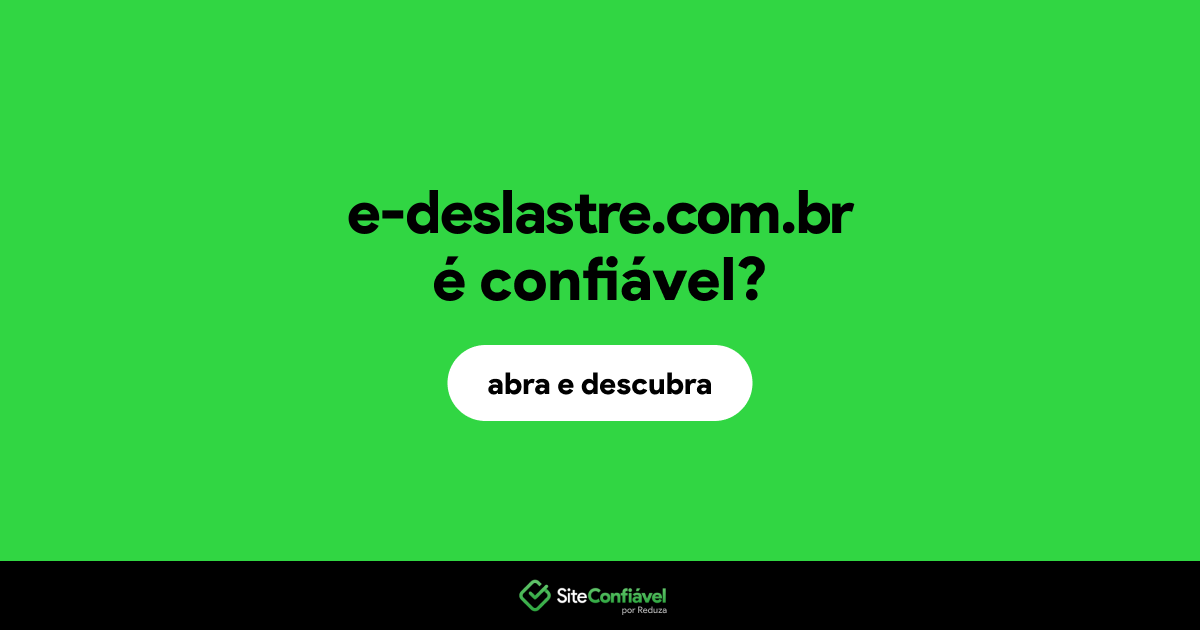 O site e-deslastre.com.br é confiável?