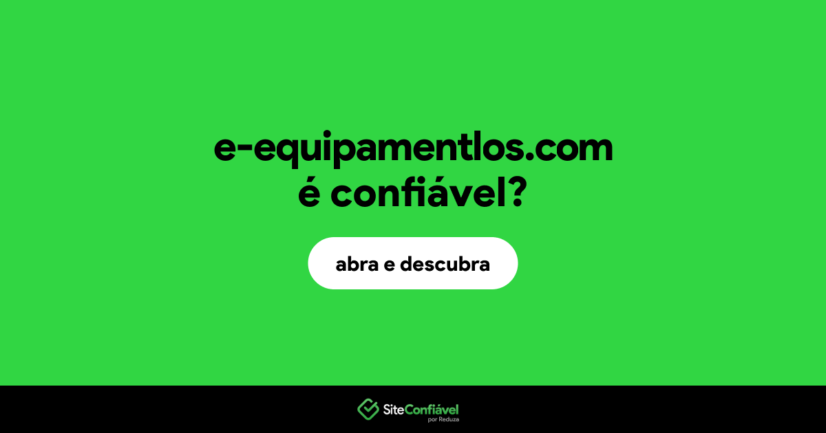 O site e-equipamentlos.com é confiável?