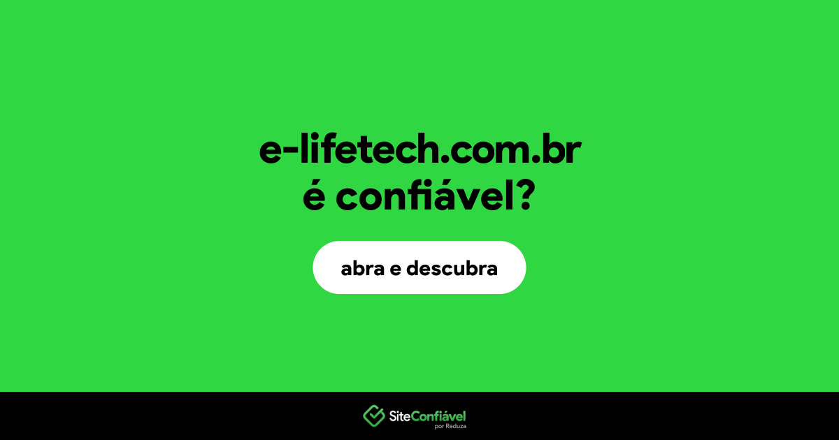 O site e-lifetech.com.br é confiável?