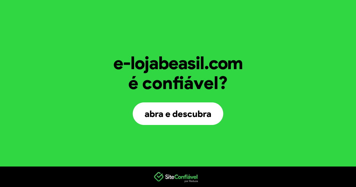 O site e-lojabeasil.com é confiável?