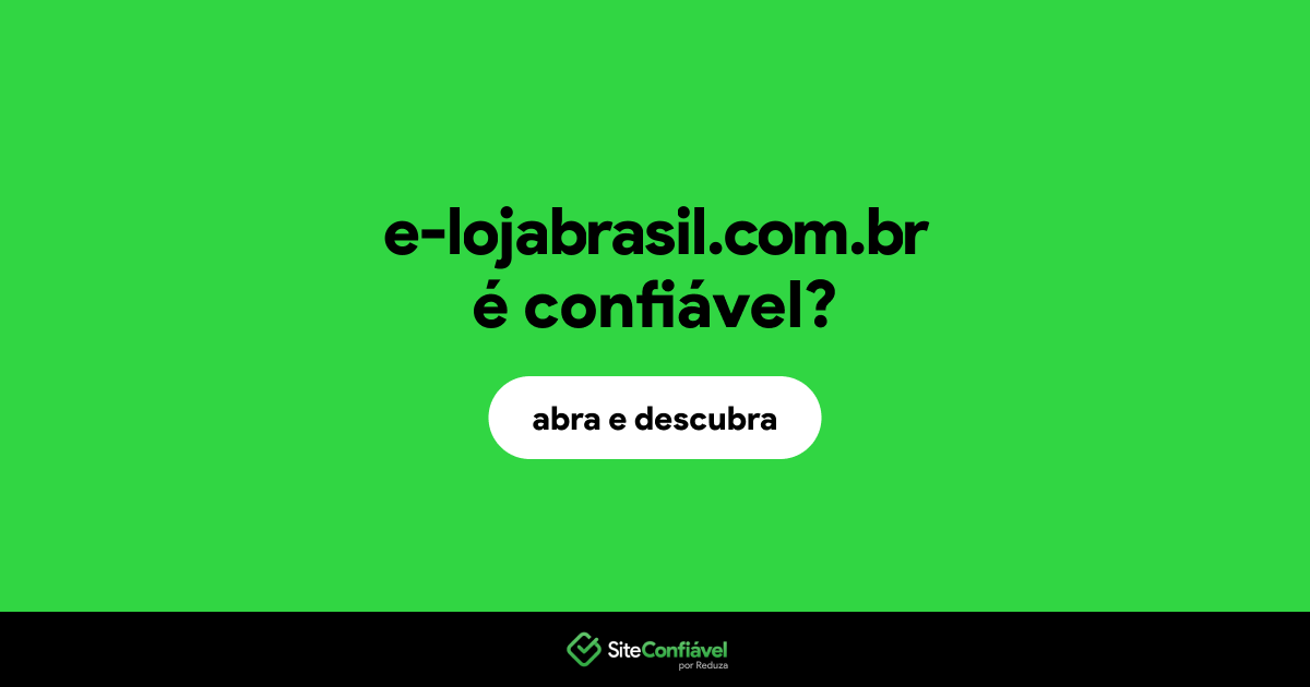 O site e-lojabrasil.com.br é confiável?